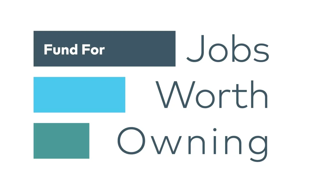 The Fund for Jobs Worth Owning